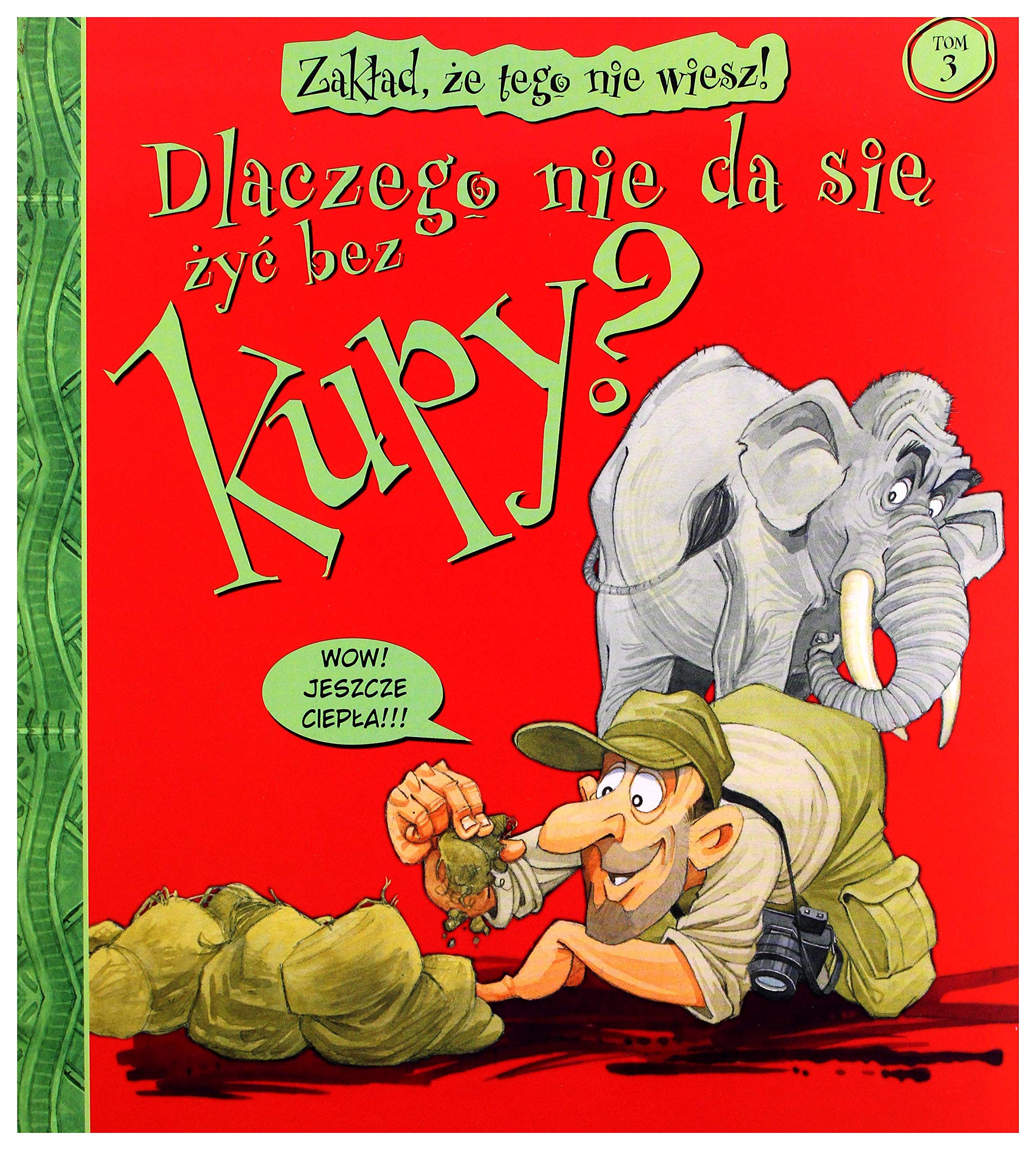 Zakład że tego nie wiesz! Tom 3 Dlaczego nie da się żyć bez kupy? Books