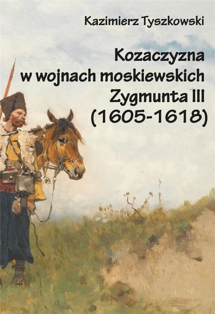Kozaczyzna w wojnach moskiewskich Zygmunta III (1605-1618) Books