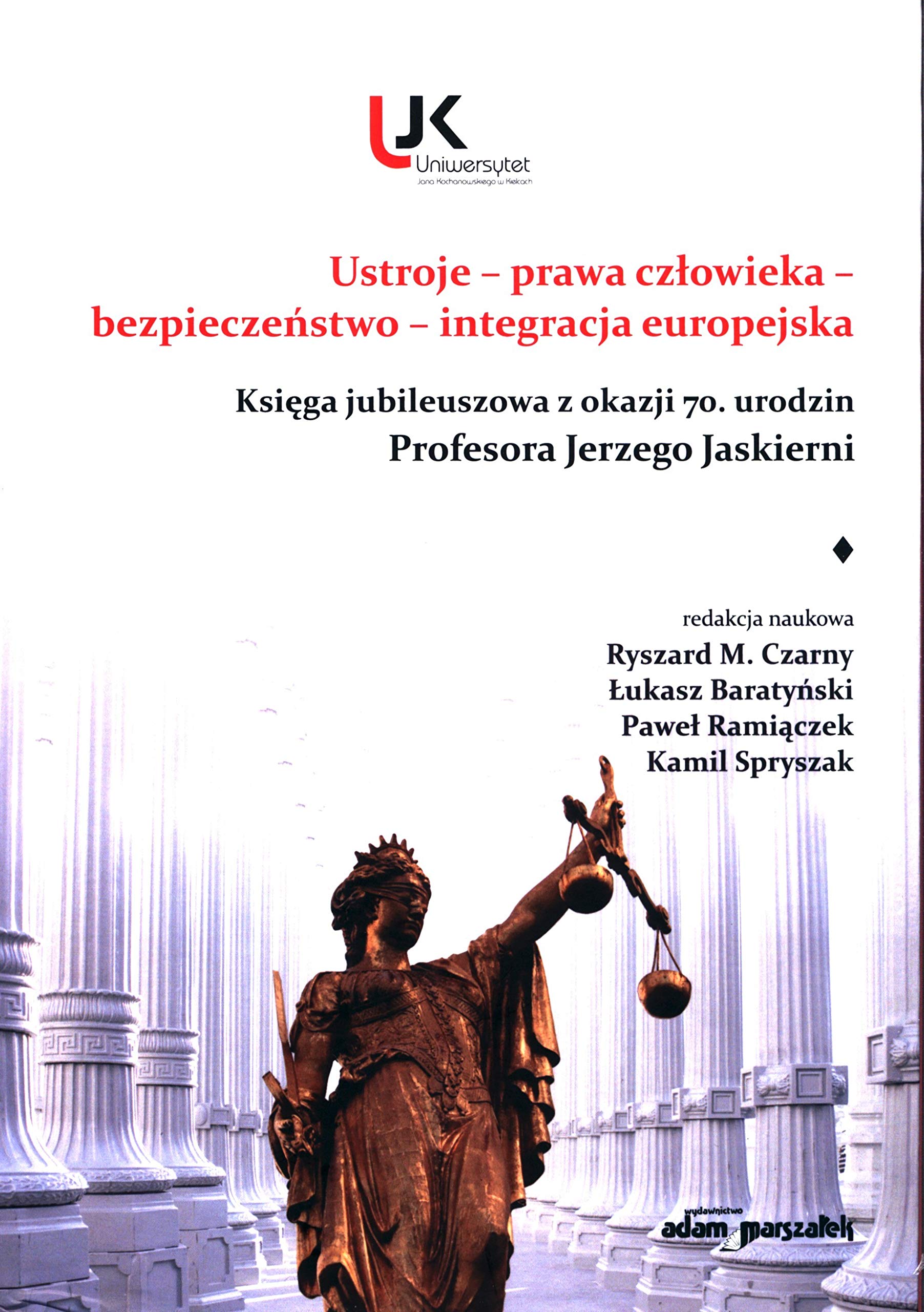 Ustroje - prawa człowieka - bezpieczeństwo - integracja europejska: Księga jubileuszowa z okazji 70 urodzin Profesora Jerzego Jaskierni Books