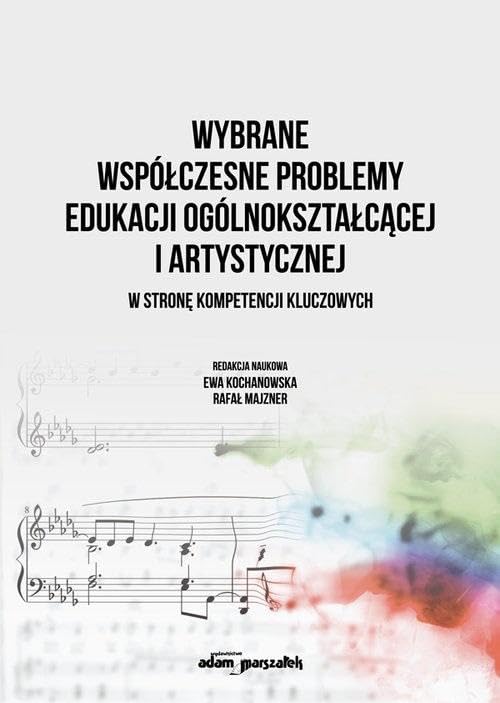 Wybrane współczesne problemy edukacji ogólnokształcącej i artystycznej: W stronę kompetencji kluczowych Books