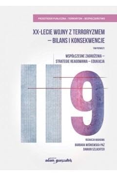 XX-lecie wojny z terroryzmem - bilans i konsekwencje Tom pierwszy.: Współczesne zagrożenia-strategie Books