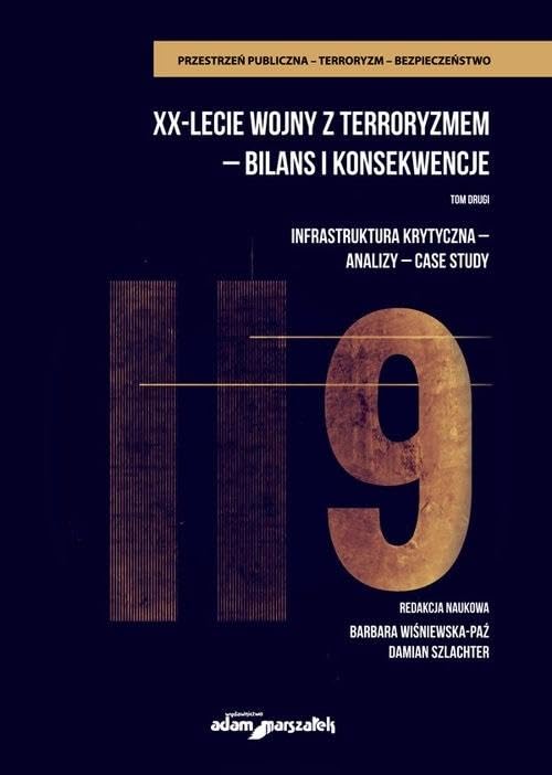 XX-lecie wojny z terroryzmem - bilans i konsekwencje Tom 2: Inrastruktura krytyczna-analizy-cas Books
