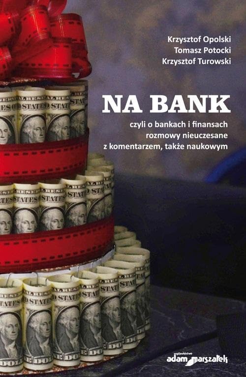 Na bank: czyli o bankach i finansach rozmowy nieuczesane z komentarzem, także naukowym Books