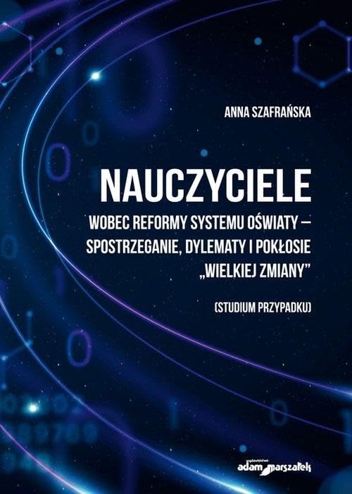 Nauczyciele wobec reformy systemu oświaty-spostrzeganie, dylematy i pokłosie Books