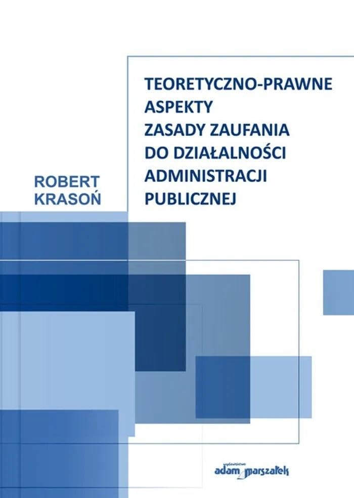 Teoretyczno-prawne aspekty zasady zaufania do działalności administracji publicznej Books