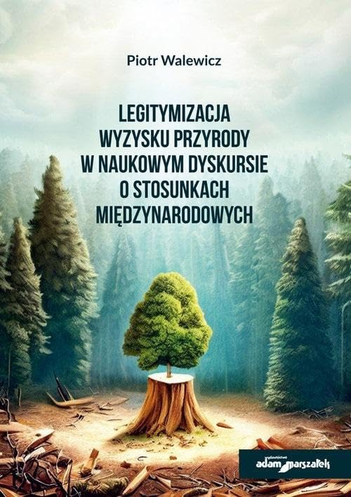 Legitymizacja wyzysku przyrody w naukowym dyskursie o stosunkach międzynarodowych Books