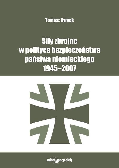 Siły zbrojne w polityce bezpieczeństwa państwa niemieckiego 1945-2007 Books