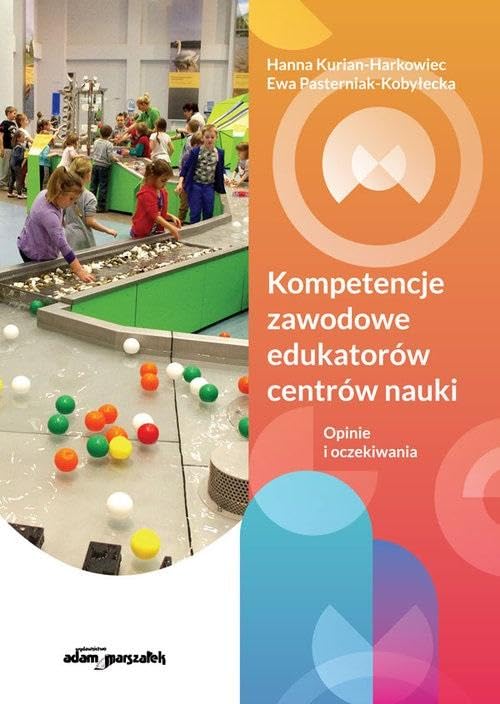 Kompetencje zawodowe edukatorów centrów nauki.: Opinie i oczekiwania Books