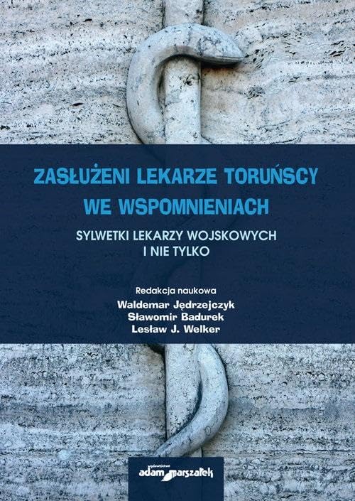 Zasłużeni lekarze toruńscy we wspomnieniach Sylwetki lekarzy wojskowych i nie tylko Books