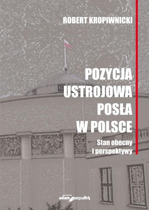 Pozycja ustrojowa posła w Polsce: Stan obecny i perspektywy Books