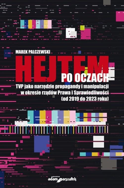 Hejtem po oczach: TVP jako narzędzie propagandy i manipulacji w okresie rządów Prawa i Sprawiedliwości Books