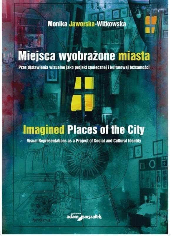 Miejsca wyobrażone miasta. Prze(d)stawienia wizualne jako projekt społecznej i kulturowej tożsamości Books