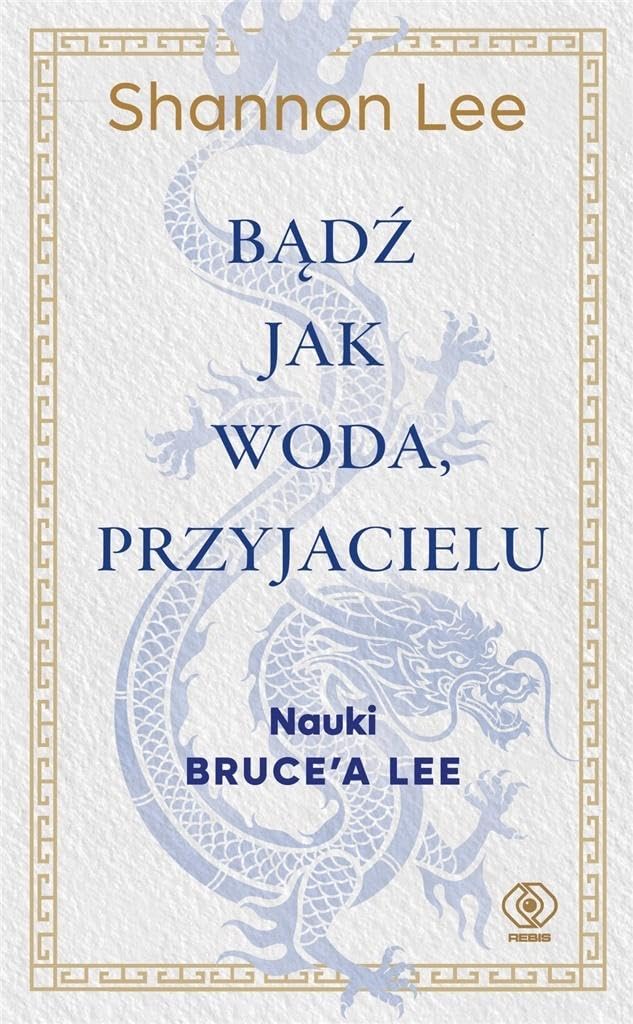 Bądź jak woda przyjacielu: Nauki Bruce’a Lee Books