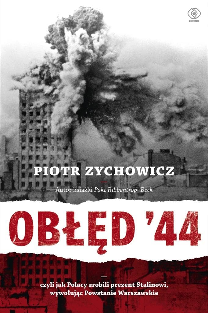 Obłęd '44: Czyli jak Polacy zrobili prezent Stalinowi, wywołując Powstanie Warszawskie Books