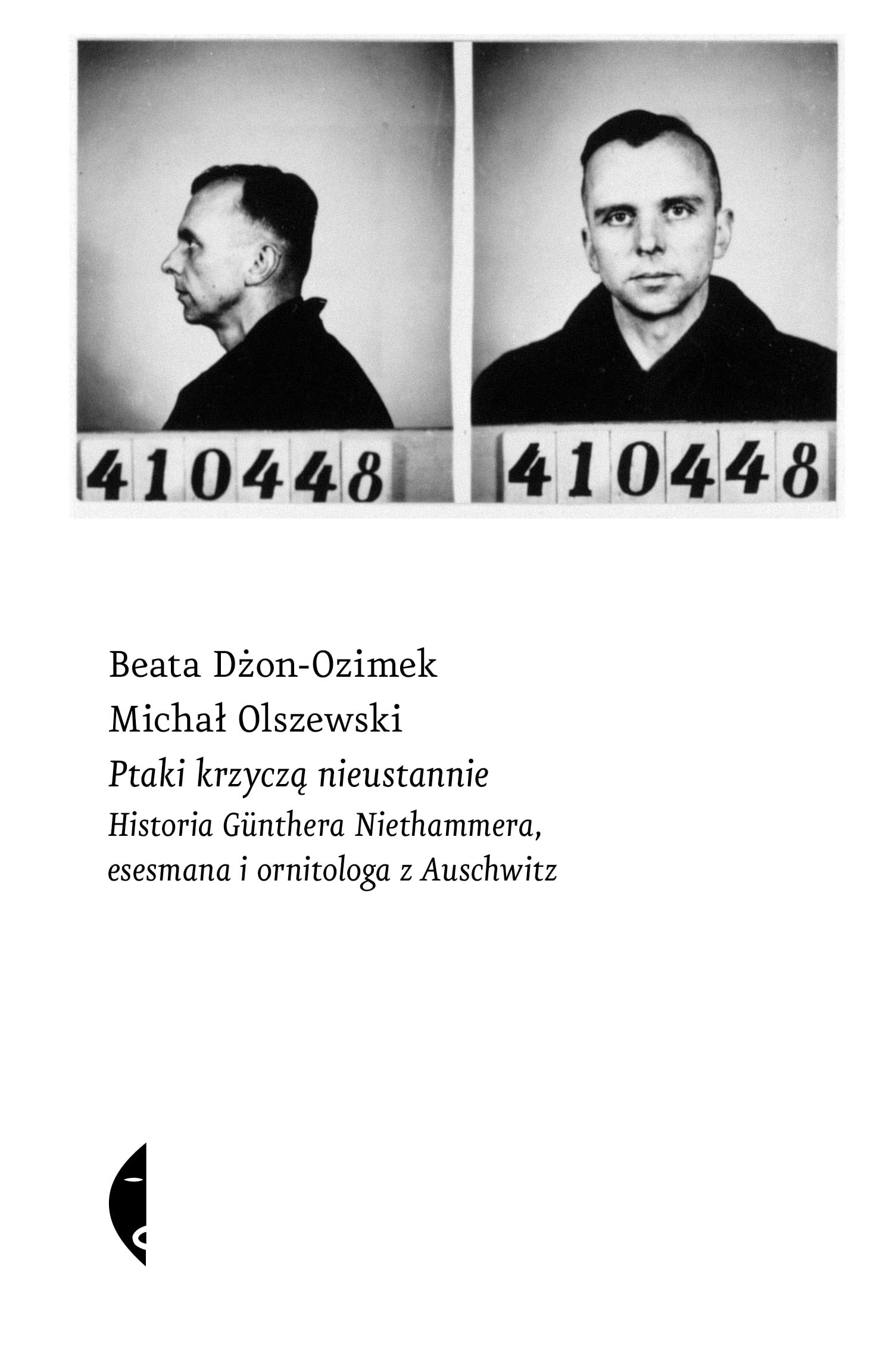 Ptaki krzyczą nieustannie: Historia Günthera Niethammera, esesmana i ornitologa z Auschwitz Books