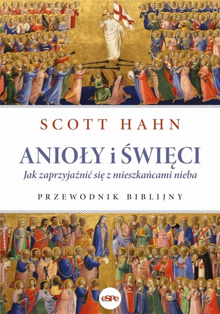 Anioły i święci: Jak zaprzyjaźnić się z mieszkańcami nieba. Przewodnik biblijny Books