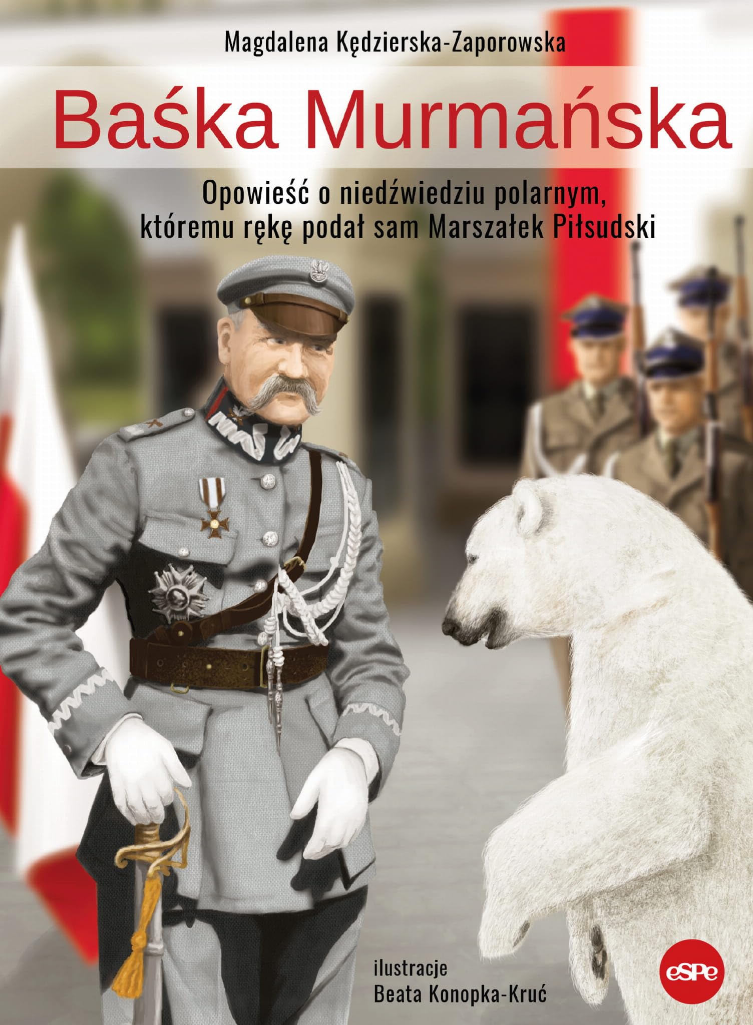 Baśka Murmańska: Opowieść o niedźwiedziu polarnym, któremu rękę podał sam Marszałek Piłsudski Books