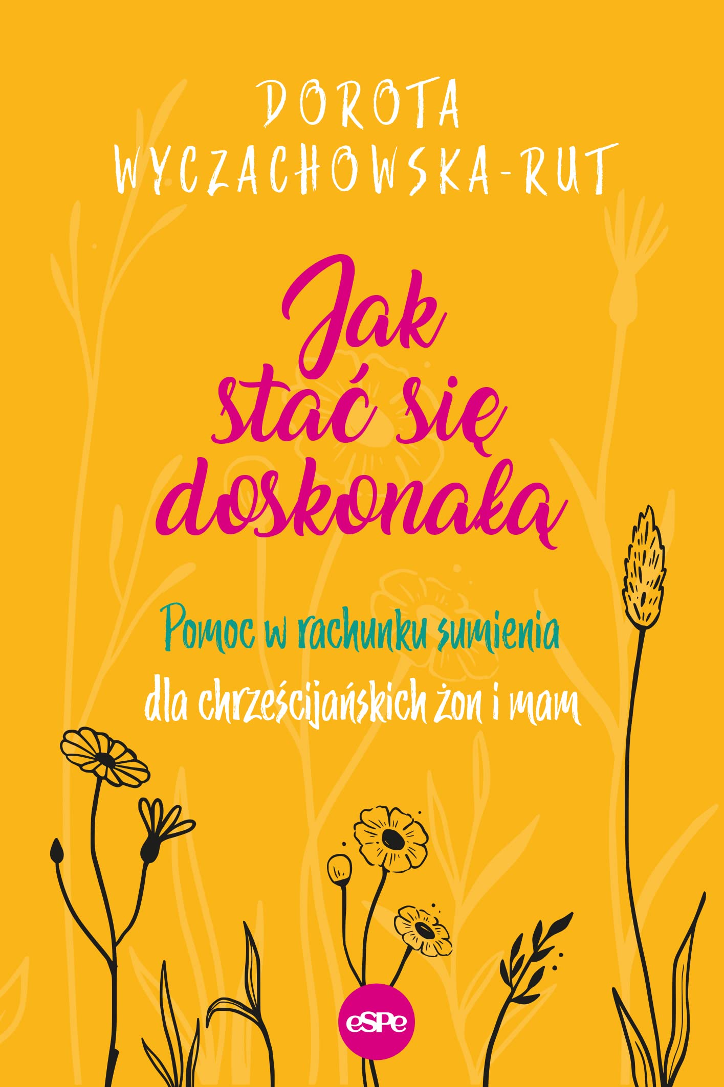 Jak stać się doskonałą: Pomoc w rachunku sumienia dla chrześcijańskich żon i mam Books