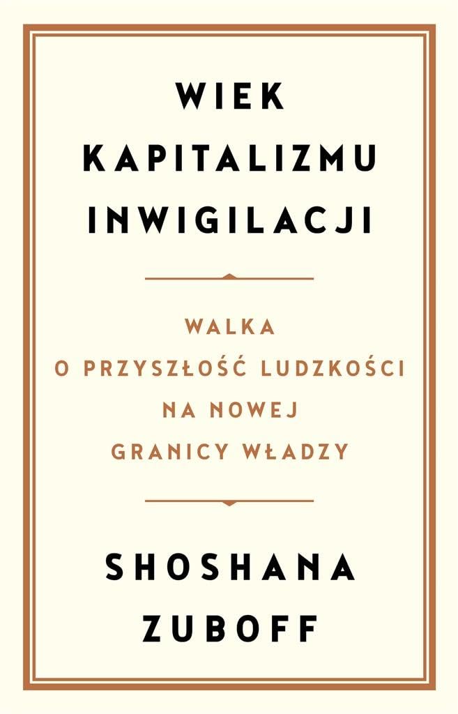 Wiek kapitalizmu inwigilacji: Walka o przyszłość ludzkości na nowej granicy władzy Books