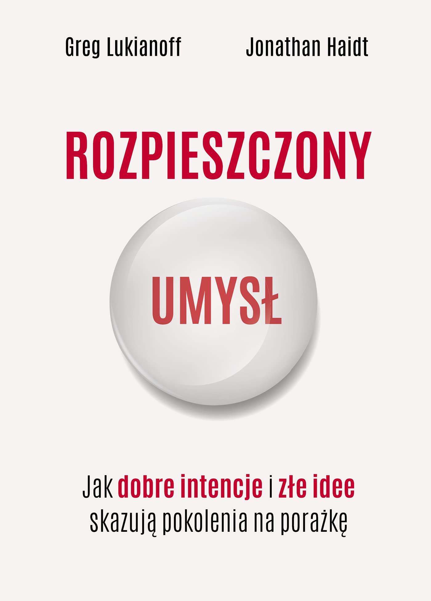 Rozpieszczony umysł.: Jak dobre intencje i złe idee skazują pokolenia na porażkę Books
