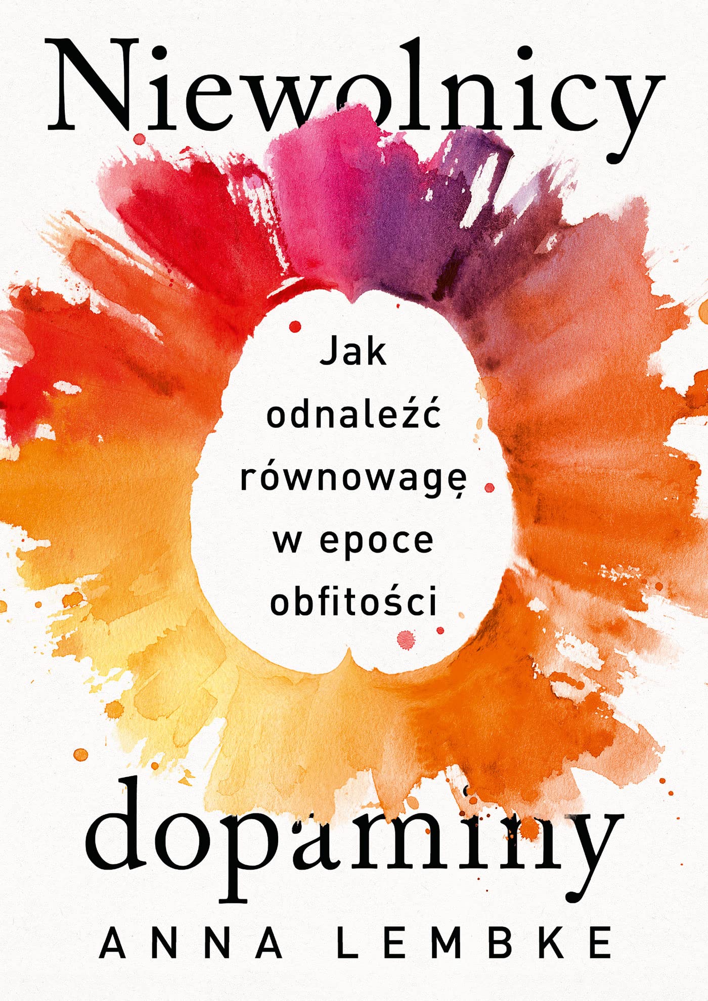 Niewolnicy dopaminy.: Jak odnaleźć równowagę w epoce obfitości Books