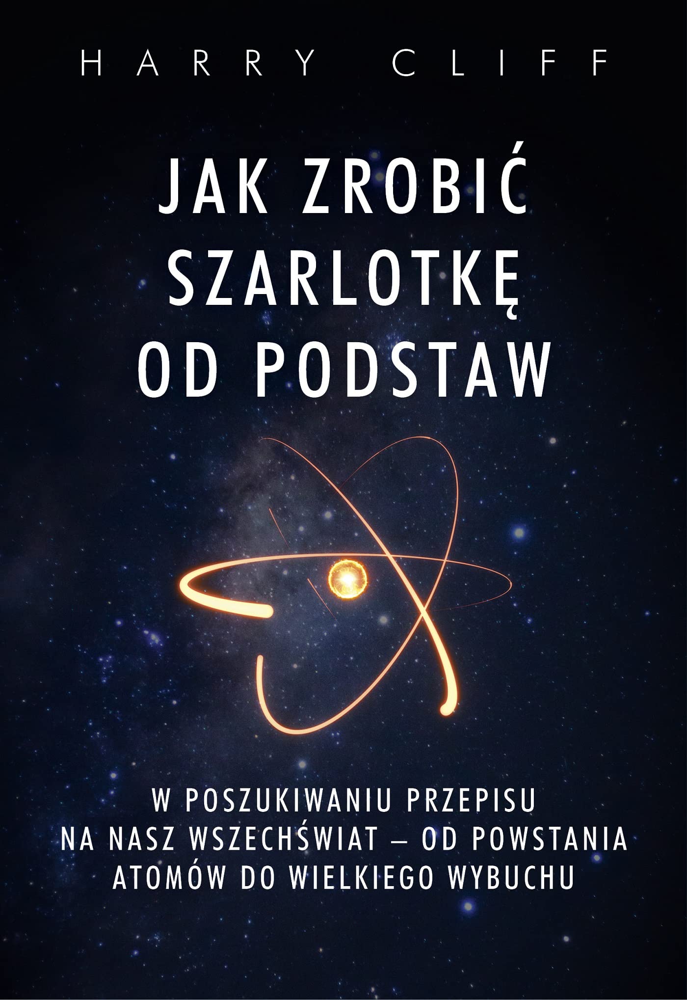 Jak zrobić szarlotkę od podstaw: W poszukiwaniu przepisu na nasz Wszechświat Books