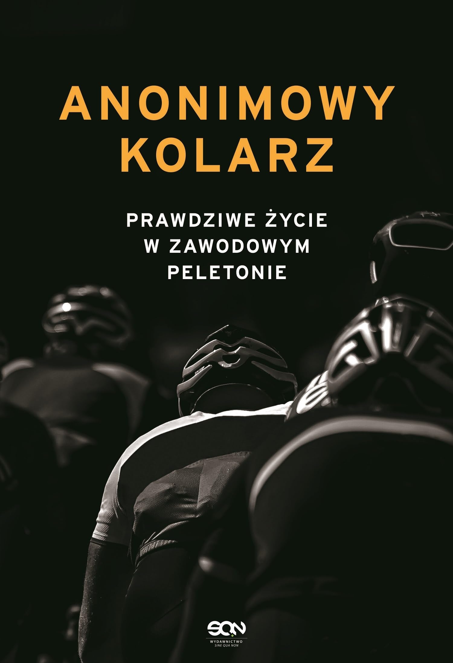 Anonimowy kolarz Prawdziwe życie w zawodowym peletonie Leisure & Fun
