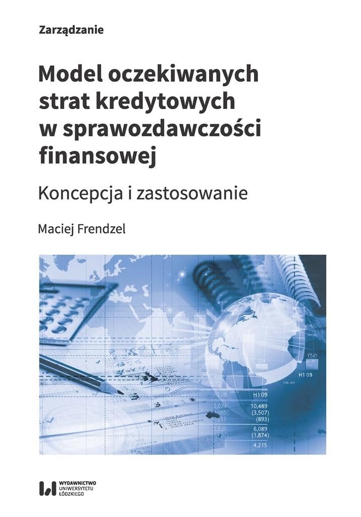 Model oczekiwanych strat kredytowych w sprawozdawczości finansowej: Koncepcja i zastosowanie Books