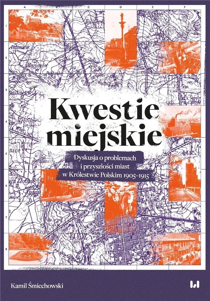 Kwestie miejskie: Dyskusja o problemach i przyszłości miast w Królestwie Polskim 1905–1915 Books