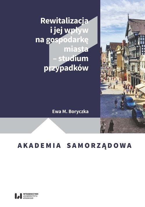 Rewitalizacja i jej wpływ na gospodarkę miasta - studium przypadków Books