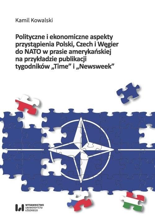 Polityczne i ekonomiczne aspekty przystąpienia Polski Czech i Węgier do NATO w prasie amerykańskiej na przykładzie publikacji tygodników "Time" i "Newsweek" Books