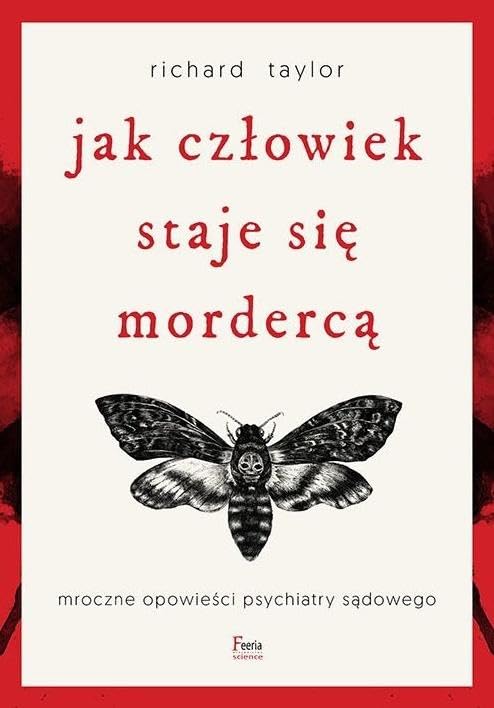 Jak człowiek staje się mordercą: Mroczne opowieści psychiatry sądowego Books
