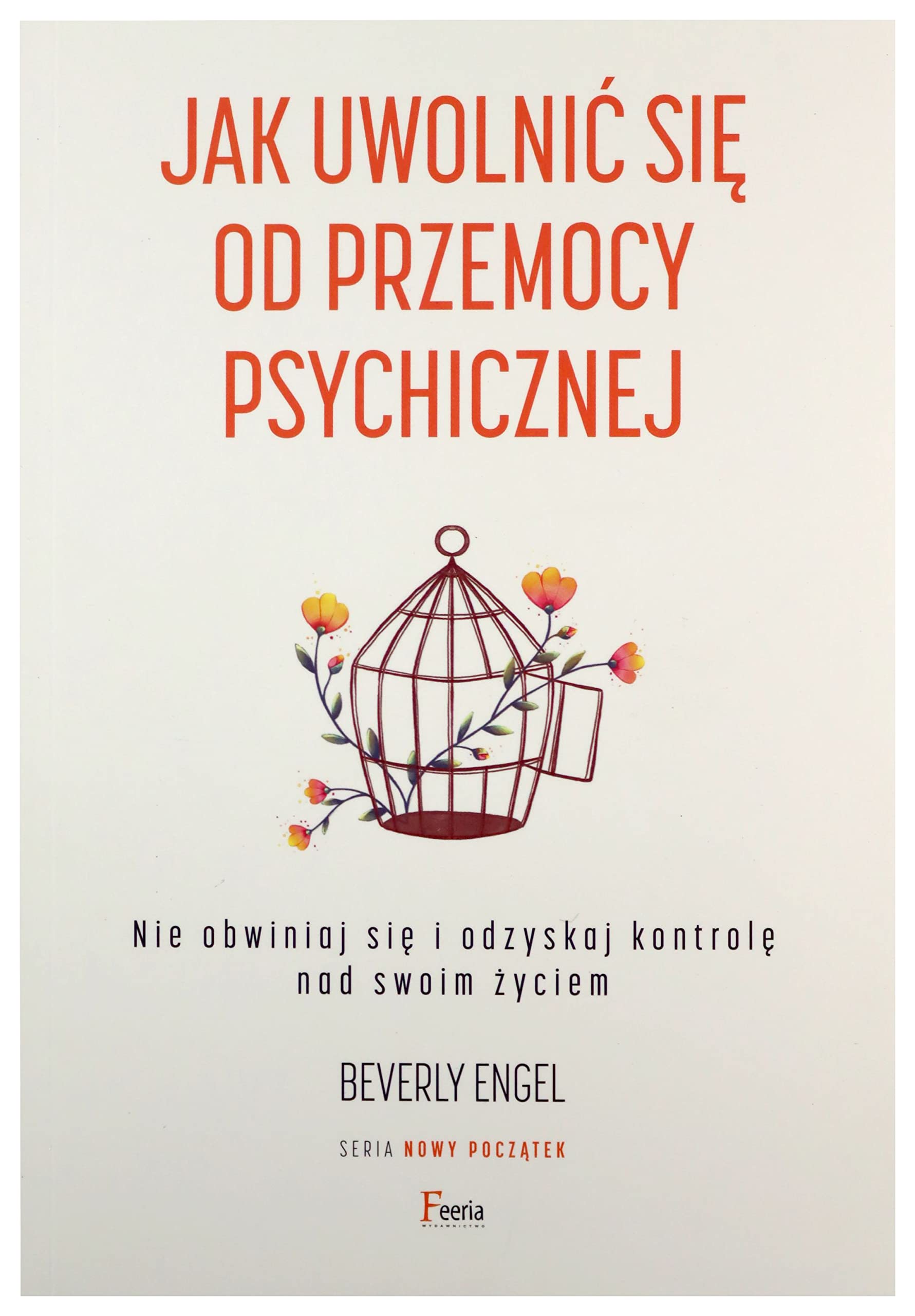 Jak uwolnić się od przemocy psychicznej: Nie obwiniaj się i odzyskaj kontrolę nad swoim życiem book