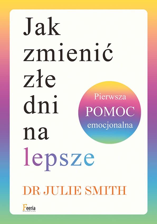 Jak zmienić złe dni na lepsze Pierwsza pomoc emocjonalna Books