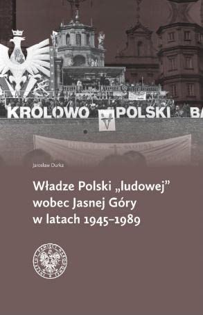 Władze Polski ludowej wobec Jasnej Góry w latach 1945-1989 Books