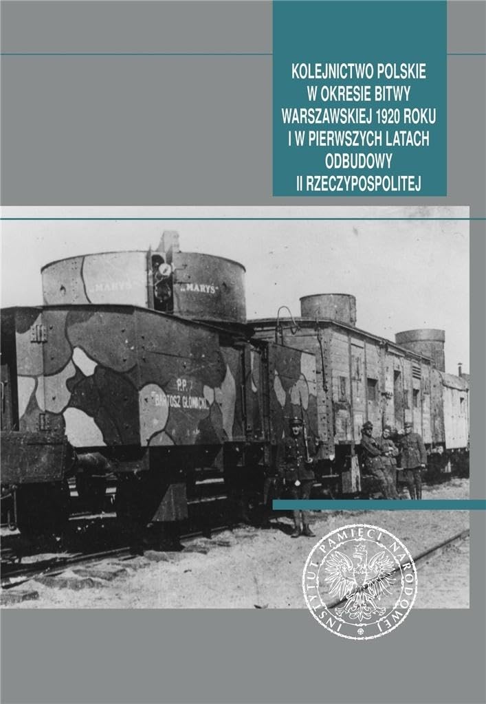 Kolejnictwo polskie w okresie Bitwy Warszawskiej 1920 roku i w pierwszych latach odbudowy II Rzeczypospolitej Books
