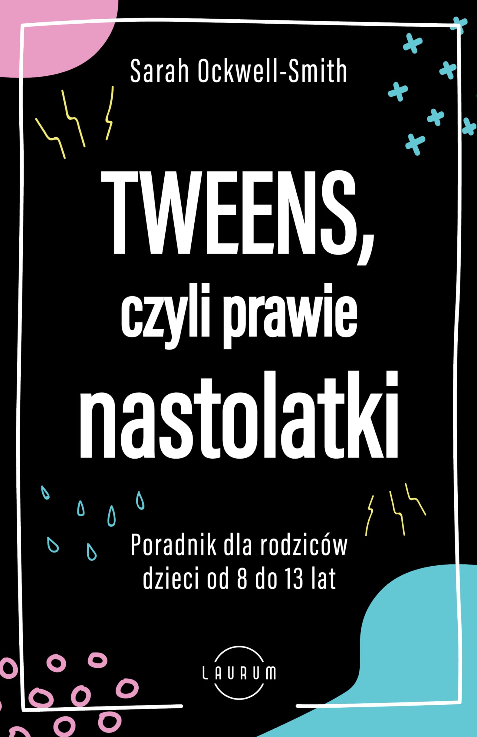 Tweens czyli prawie nastolatki: Poradnik dla rodziców dzieci od 8 do13 lat Books