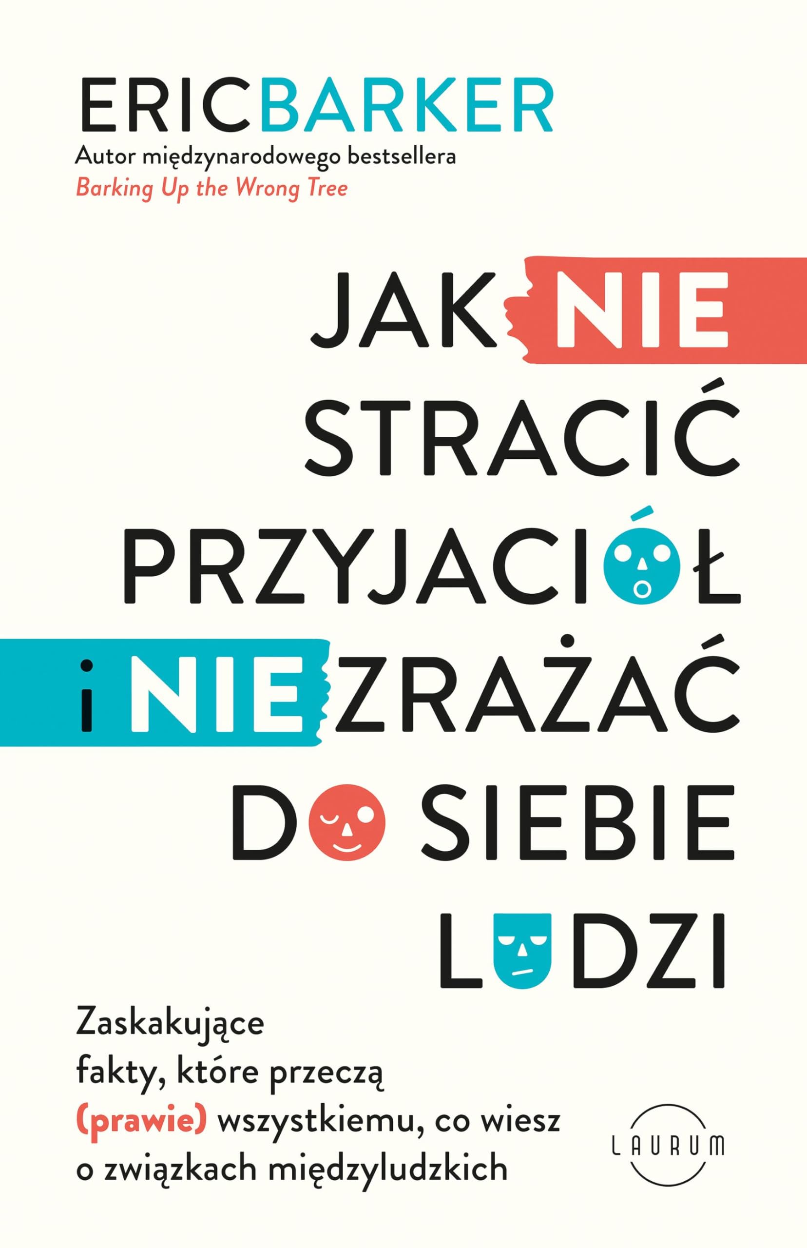 Jak NIE stracić przyjaciół i NIE zrażać do siebie ludzi: Zaskakujące fakty, które przeczą (prawie) wszystkiemu, co wiesz o związkach międzyludzkich book