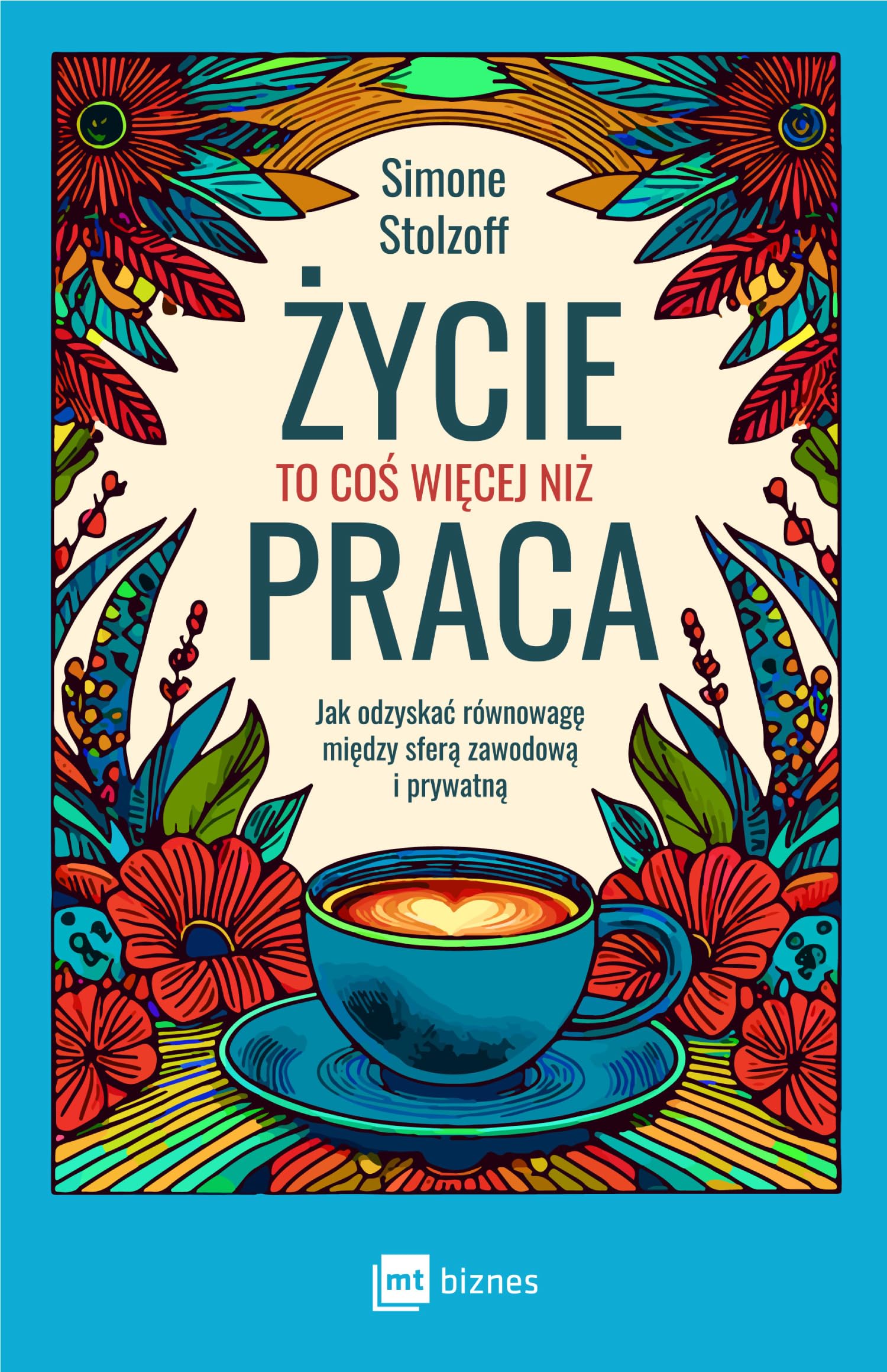 Życie to coś więcej niż praca: Jak odzyskać równowagę między sferą zawodową i prywatną book