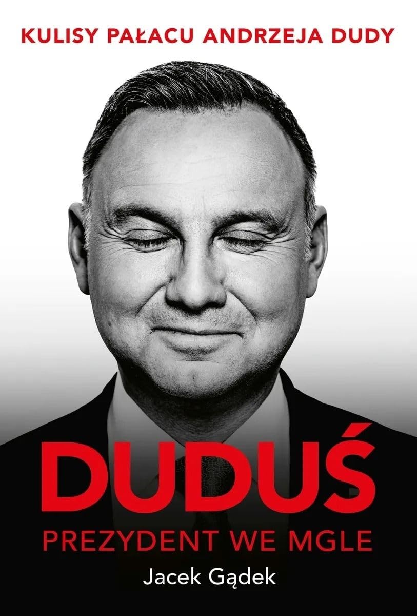 Duduś Prezydent we mgle: Kulisy Pałacu Andrzeja Dudy Books