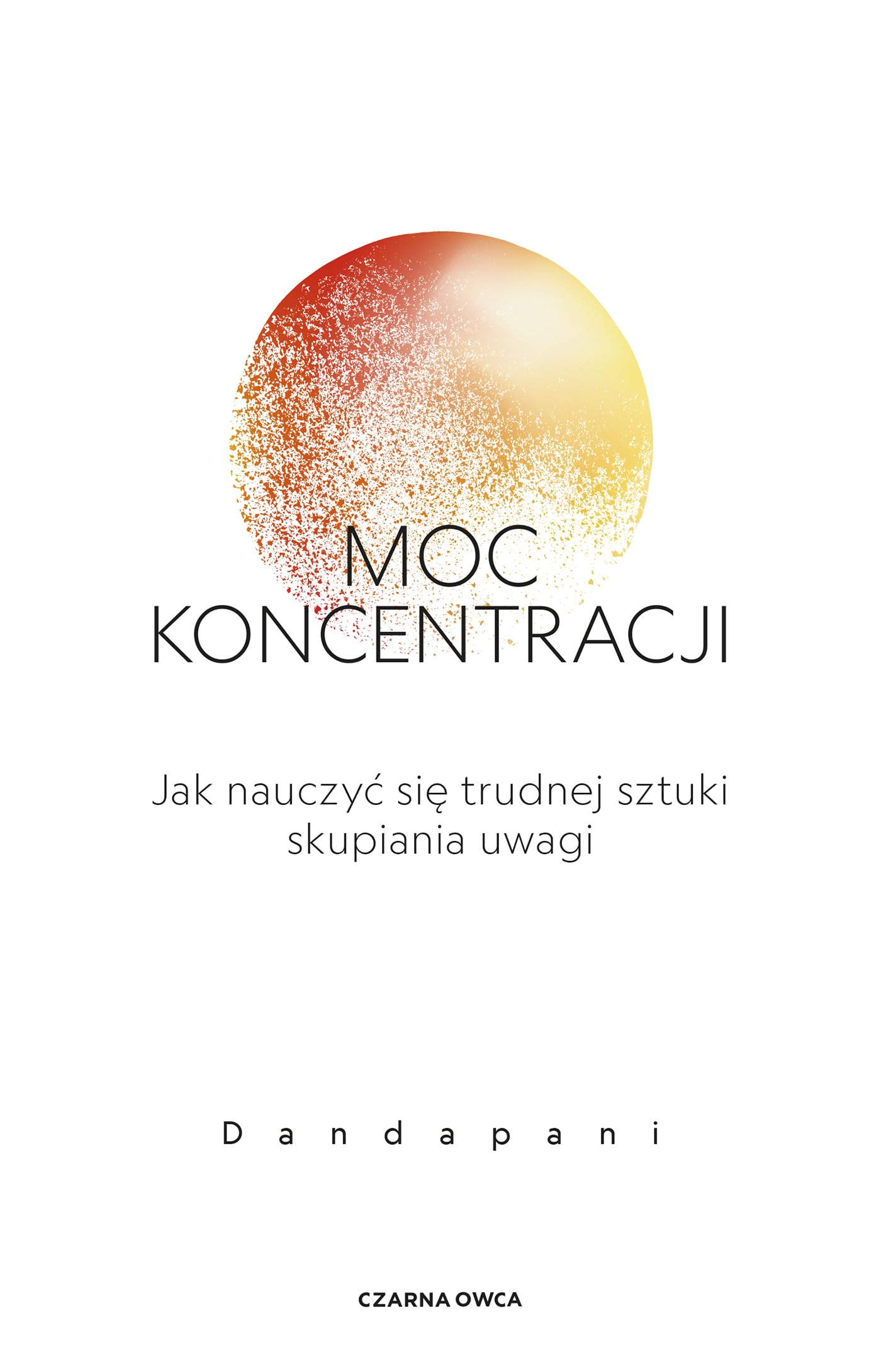 Moc koncentracji: Jak nauczyć się trudnej sztuki skupiania uwagi Books