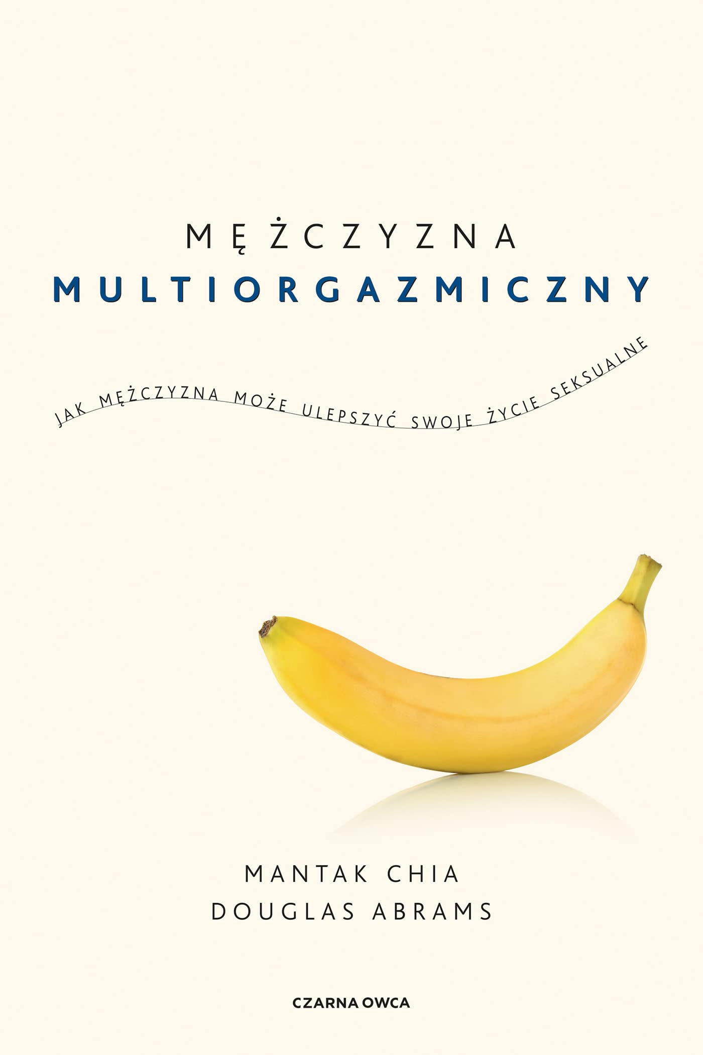 Mężczyzna multiorgazmiczny: Jak mężczyzna może ulepszyć swoje życie seksualne Books