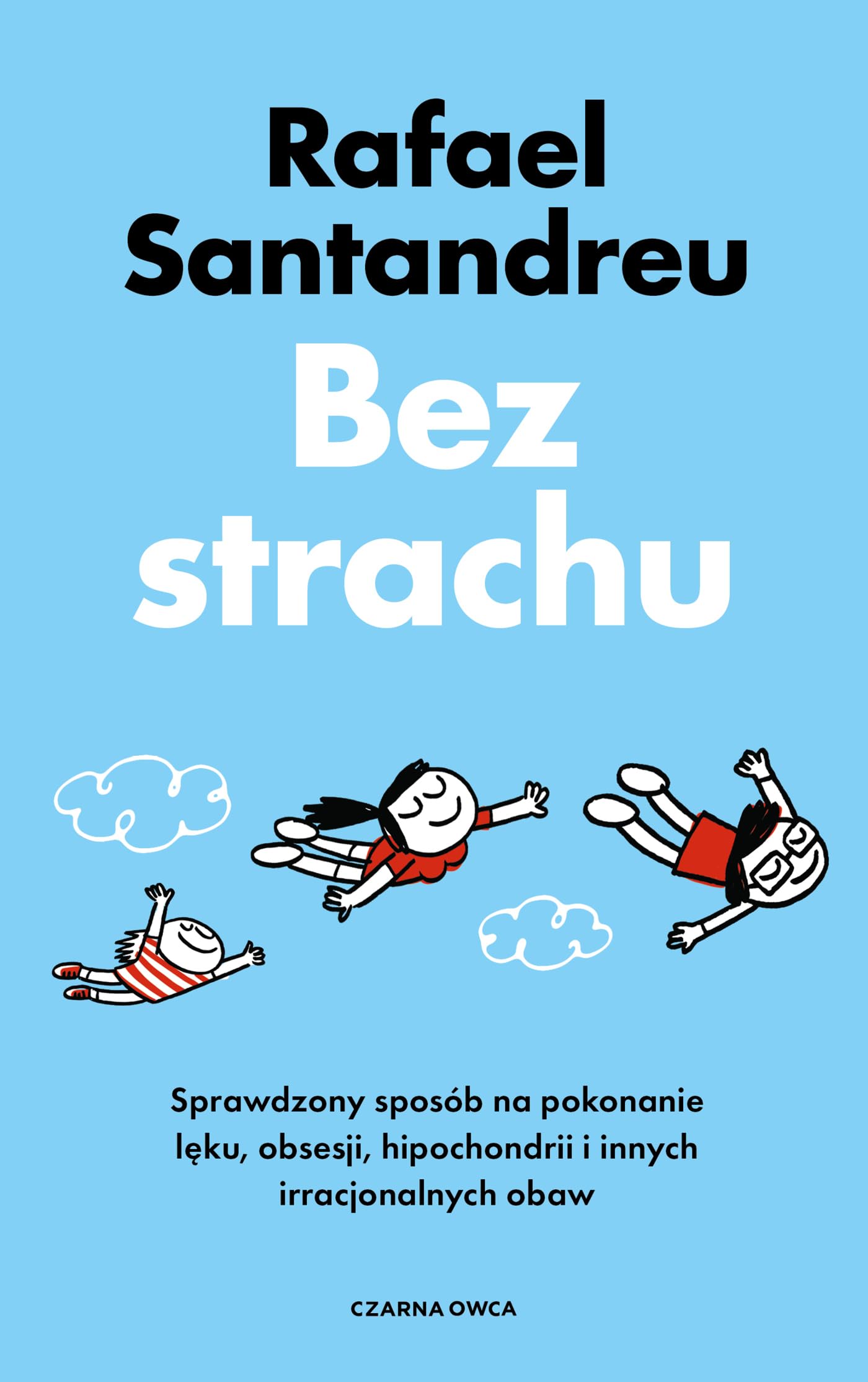 Bez strachu: Sprawdzony sposób na pokonanie lęku, obsesji, hipochondrii i innych irracjonalnych obaw Books