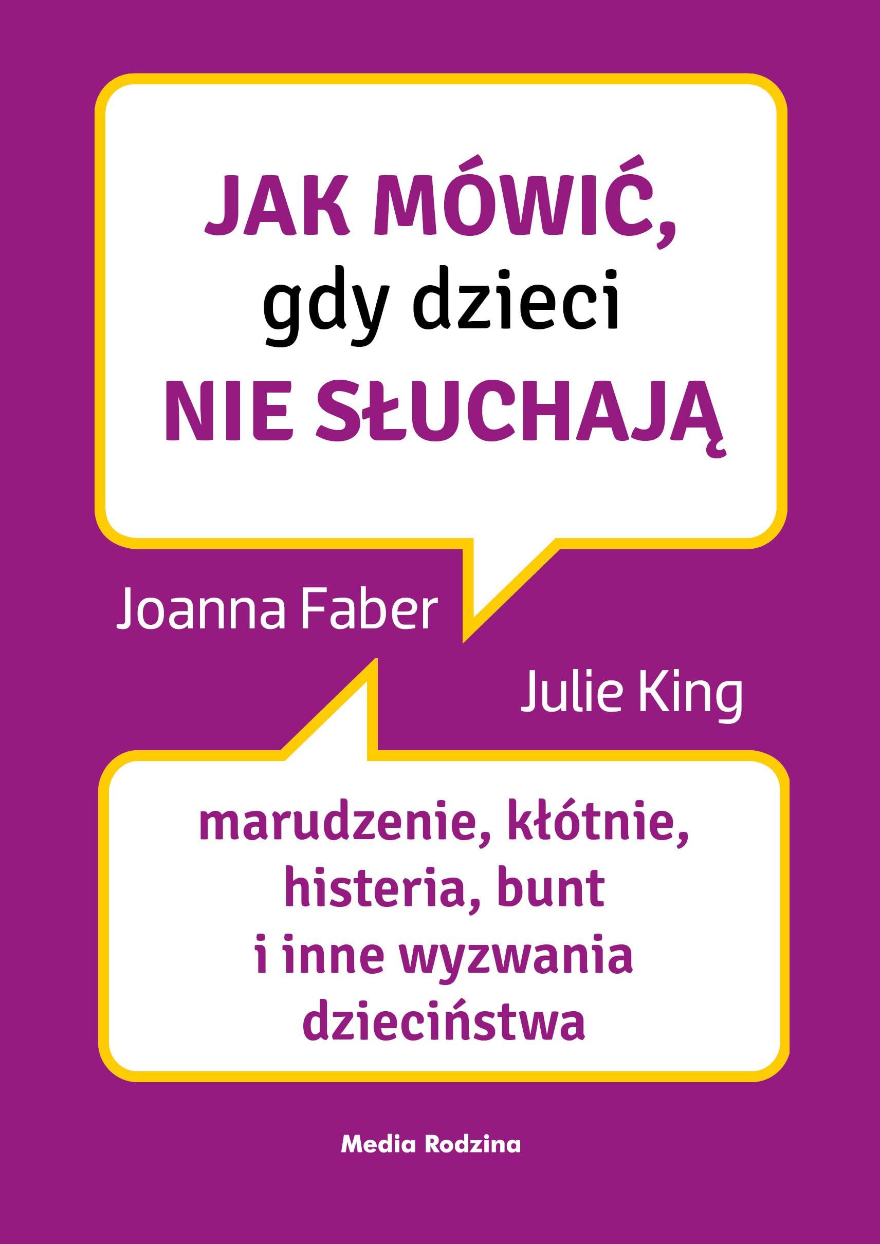 Jak mówić, gdy dzieci nie słuchają: Marudzenie, kłótnie, histeria, bunt i inne wyzwania dzieciństwa Books