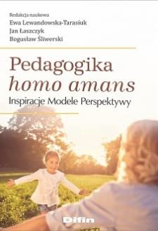 Pedagogika homo amans: Inspiracje, modele, perspektywy Books