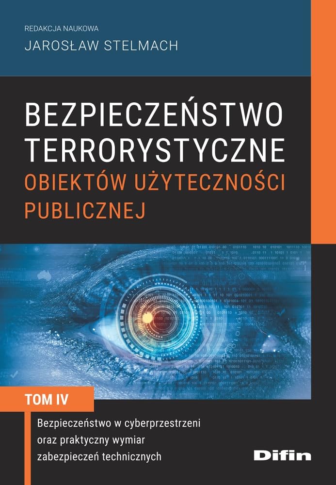 Bezpieczeństwo terrorystyczne budynków użyteczności publicznej Tom 4: Bezpieczeństwo w cyberprzestrzeni oraz praktyczny wymiar zabezpieczeń technicznych Books