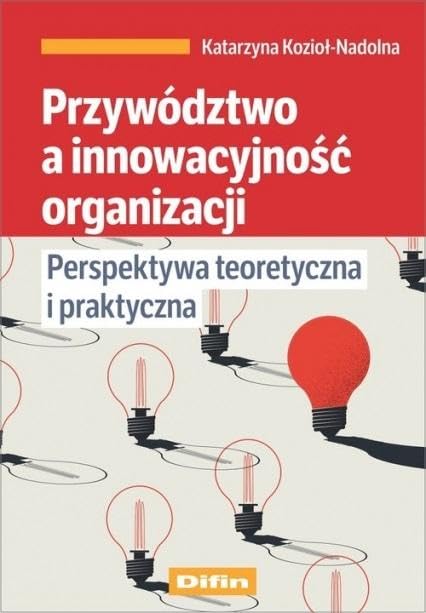 Przywództwo a innowacyjność organizacji: Perspektywa teoretyczna i praktyczna Books
