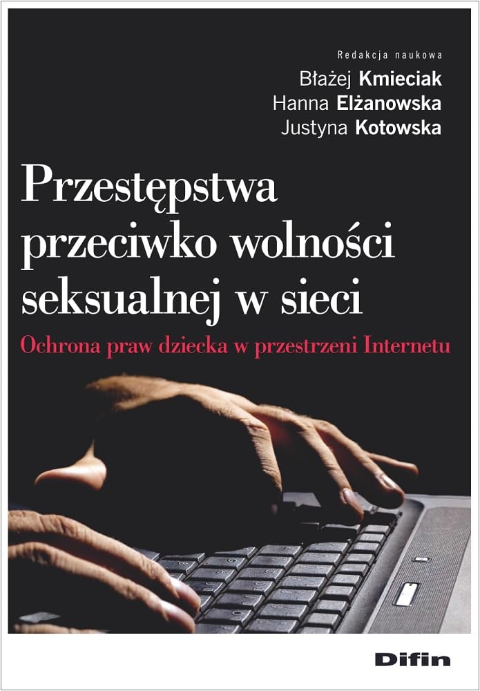 Przestępstwa przeciwko wolności seksualnej w sieci: Ochrona praw dziecka w przestrzeni Internetu Books