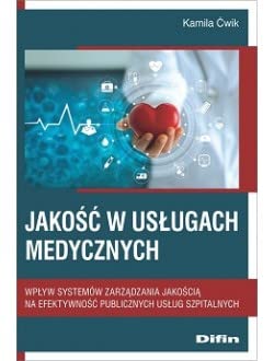 Jakość w usługach medycznych: Wpływ systemów zarządzania jakością na efektywność publicznych usług szpitalnych Books
