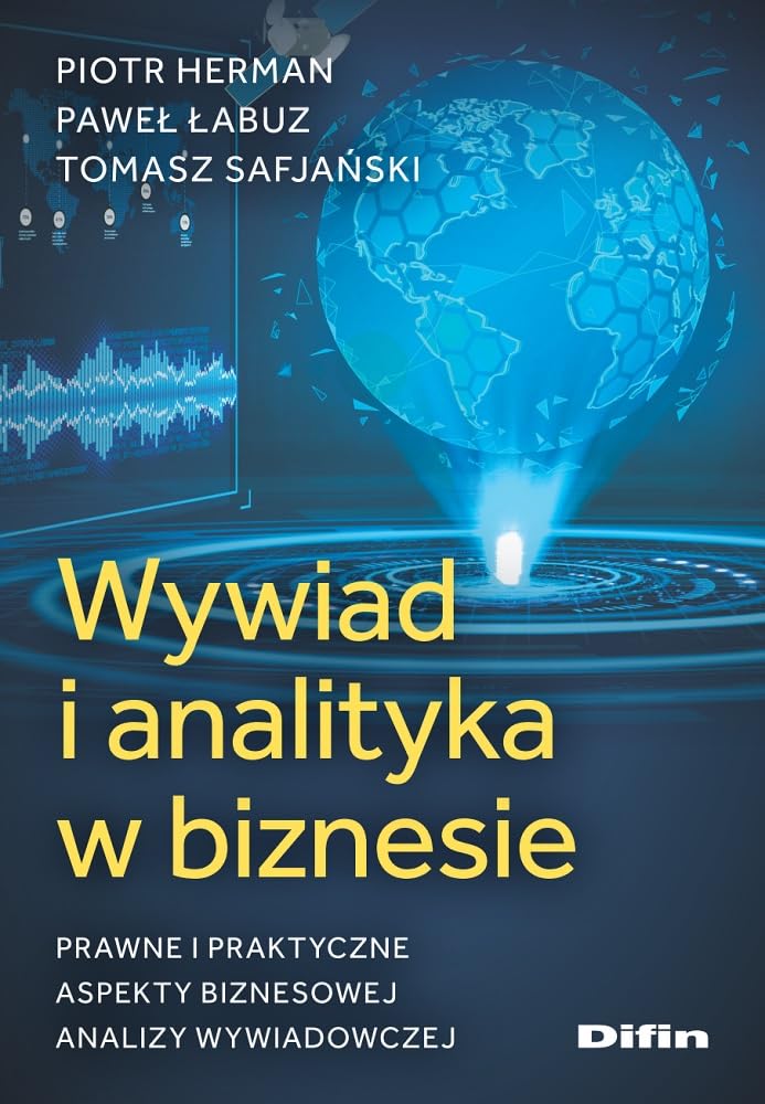 Wywiad i analityka w biznesie: Prawne i praktyczne aspekty biznesowej analizy wywiadowczej Books